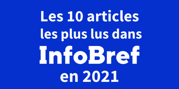 Les 10 articles les plus lus dans InfoBref en 2021
