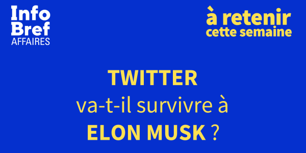 À retenir cette semaine [version vidéo]: Twitter survivra-t-il à Elon Musk?