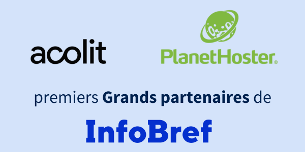 InfoBref vous présente ses deux premiers Grands partenaires: Acolit et PlanetHoster