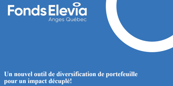 Lancement du Fonds Elevia : une nouvelle façon d’investir avec Anges Québec